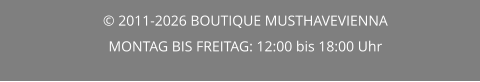 © 2011-2026 BOUTIQUE MUSTHAVEVIENNA MONTAG BIS FREITAG: 12:00 bis 18:00 Uhr