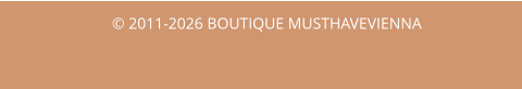© 2011-2026 BOUTIQUE MUSTHAVEVIENNA