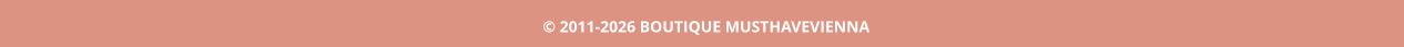 © 2011-2026 BOUTIQUE MUSTHAVEVIENNA