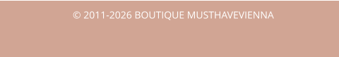 © 2011-2026 BOUTIQUE MUSTHAVEVIENNA