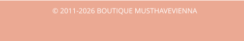 © 2011-2026 BOUTIQUE MUSTHAVEVIENNA